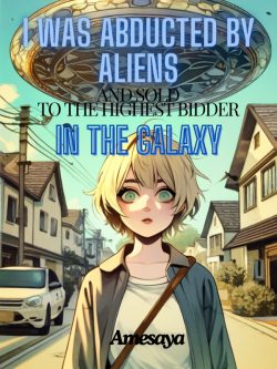 I Was Abducted By Aliens and Sold to the Highest Bidder in the Galaxy