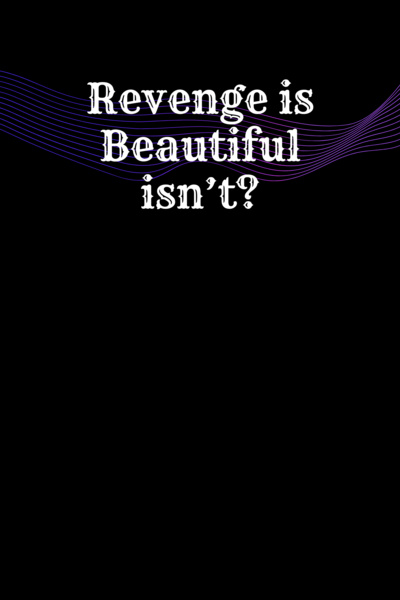 Revenge is Beautiful Isn't?