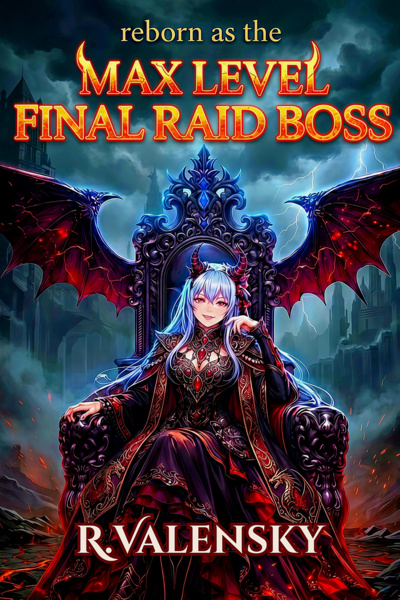 Reborn As The Max Level Final Raid Boss (OP MC, LitRPG)