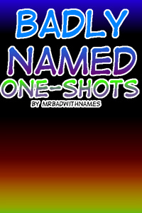 Badly Named One-Shots