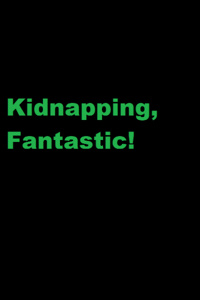 Kidnapping, Fantastic!