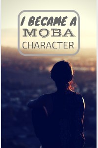 I Became A MOBA Character