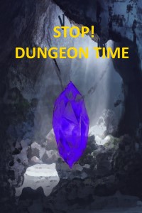Stop! Dungeon Time!