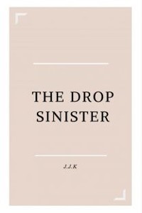The Drop Sinister (DROPPED)