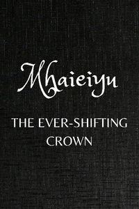Mhaieiyu - Arc 2: The Ever-Shifting Crown