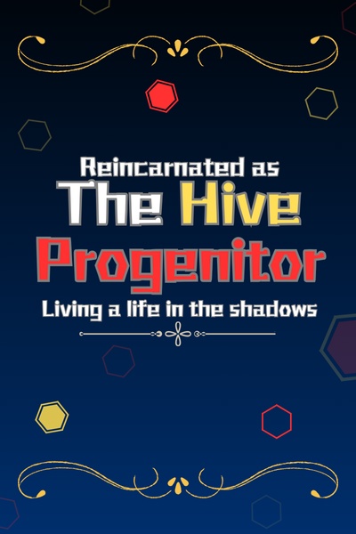 Reincarnated As The Hive Progenitor: Living A Life In The Shadows