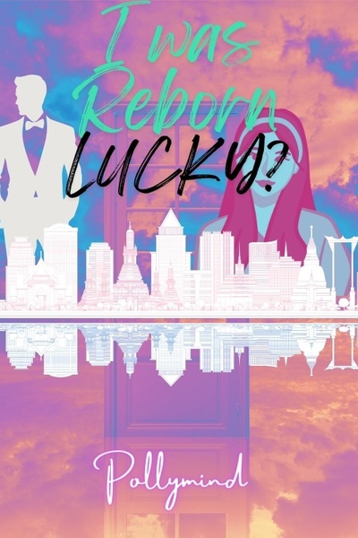 I was Reborn Lucky?