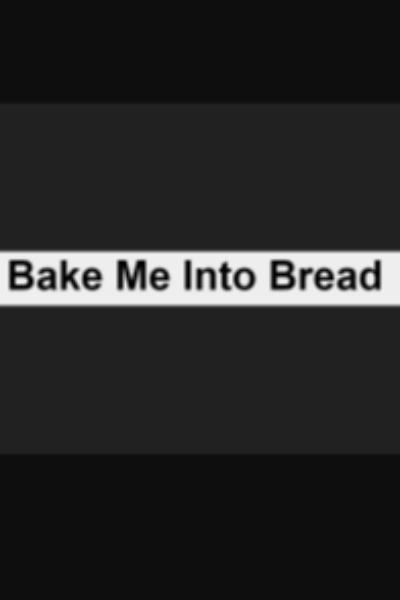 Bake Me Into Bread